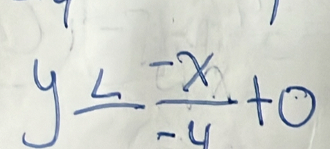 y≤  (-x)/-4 +0