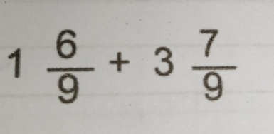 1 6/9 +3 7/9 