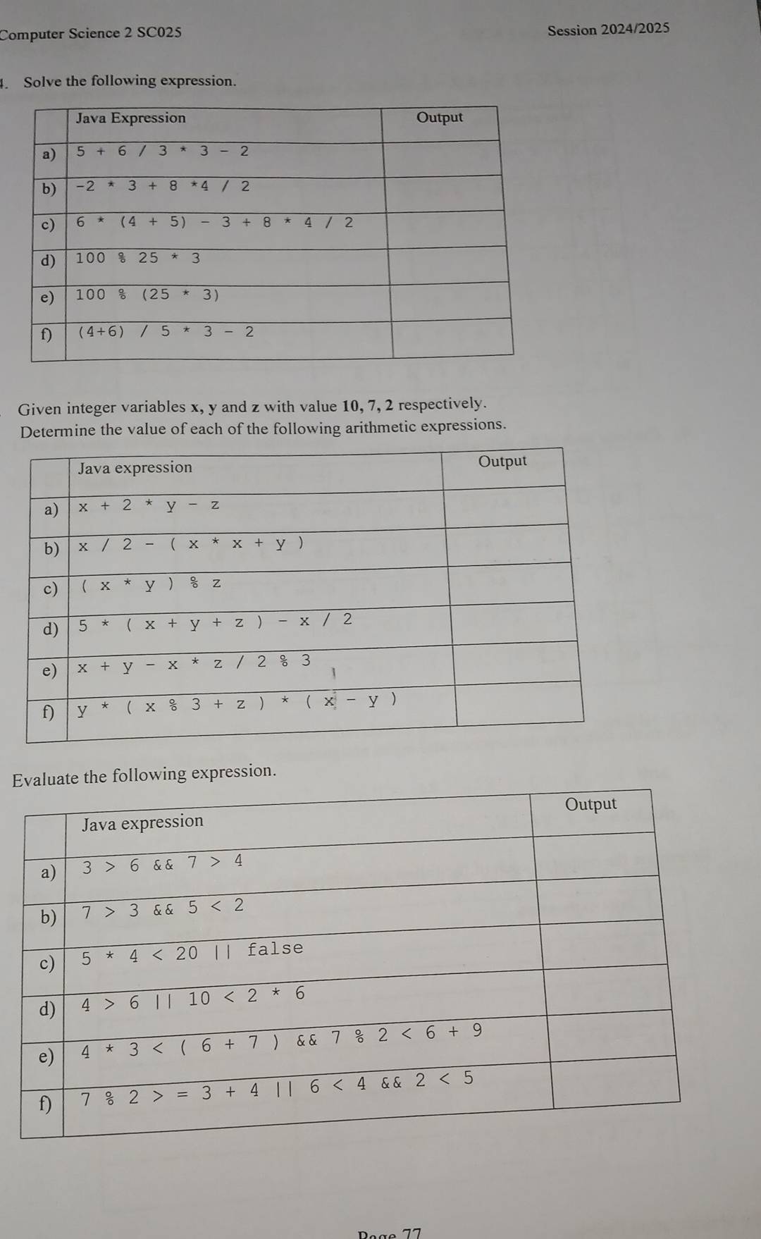 Computer Science 2 SC025 Session 2024/2025
. Solve the following expression.
Given integer variables x, y and z with value 10, 7, 2 respectively.
Determine the value of each of the following arithmetic expressions.
Eate the following expression.
D2x27