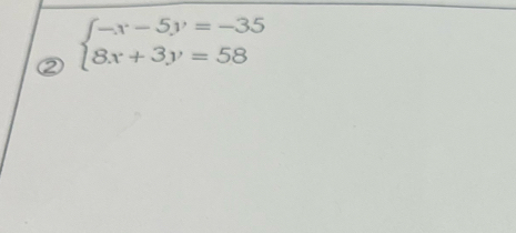 ② beginarrayl -x-5y=-35 8x+3y=58endarray.