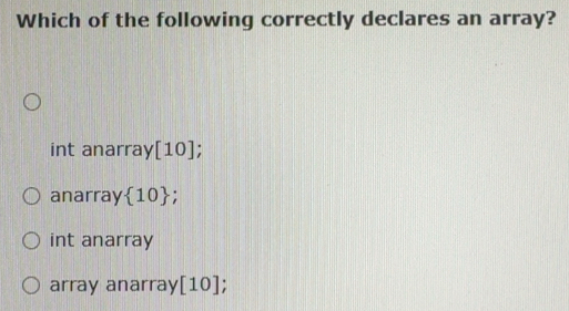 Solved: Which of the following correctly declares an array? int anarray ...