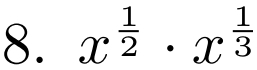 x^(frac 1)2· x^(frac 1)3