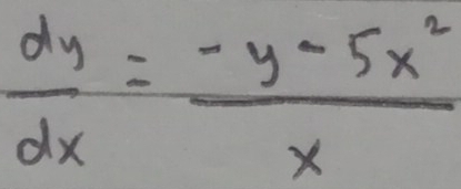  dy/dx = (-y-5x^2)/x 