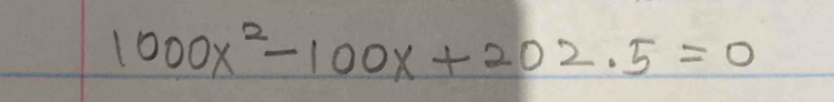 1000x^2-100x+202.5=0