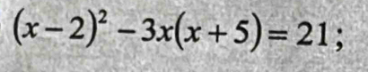 (x-2)^2-3x(x+5)=21;