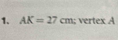 AK=27cm; vertex A