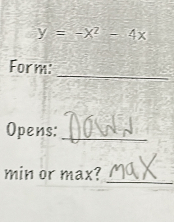 y=-x^2-4x
_ 
Form: 
Opens:_ 
min or max? 
_