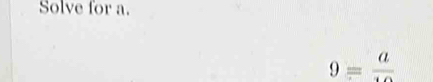 Solve for a.
9=frac a