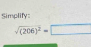 Simplify :
sqrt((206)^2)=□