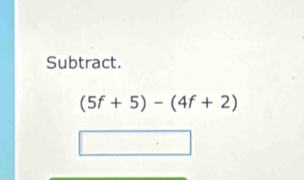 Subtract.
(5f+5)-(4f+2)