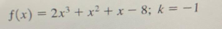 f(x)=2x^3+x^2+x-8; k=-1