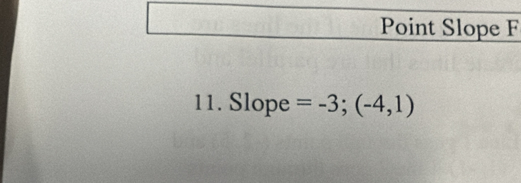 Point Slope F 
11. Slope =-3;(-4,1)