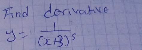 Fnd derivarve
y=frac 1(x+3)^5