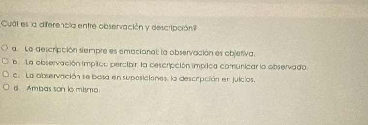 Resuelto:Cuái es la diferencia entre observación y descripción? a La ...