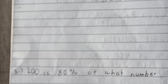 5 ) 200 is 80 % 10 of what number