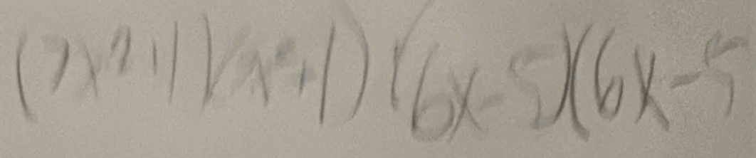 (7x^211)(x^2+1)(6x-5)(6x-5