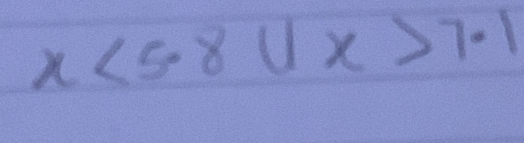 x<5.8(1x>7.1