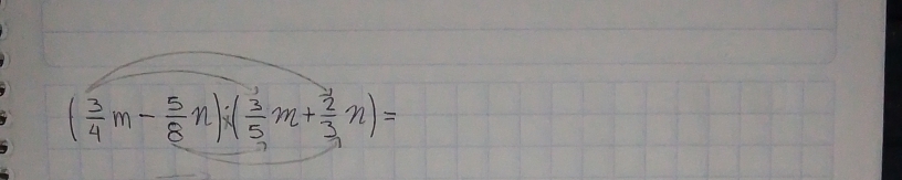 ( 3/4 m- 5/8 n)* ( 3/5 m+ 2/3 n)=