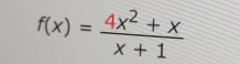 f(x)= (4x^2+x)/x+1 