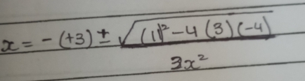 x=-(+3)± frac sqrt((11)^2)-4(3)(-4)3x^2