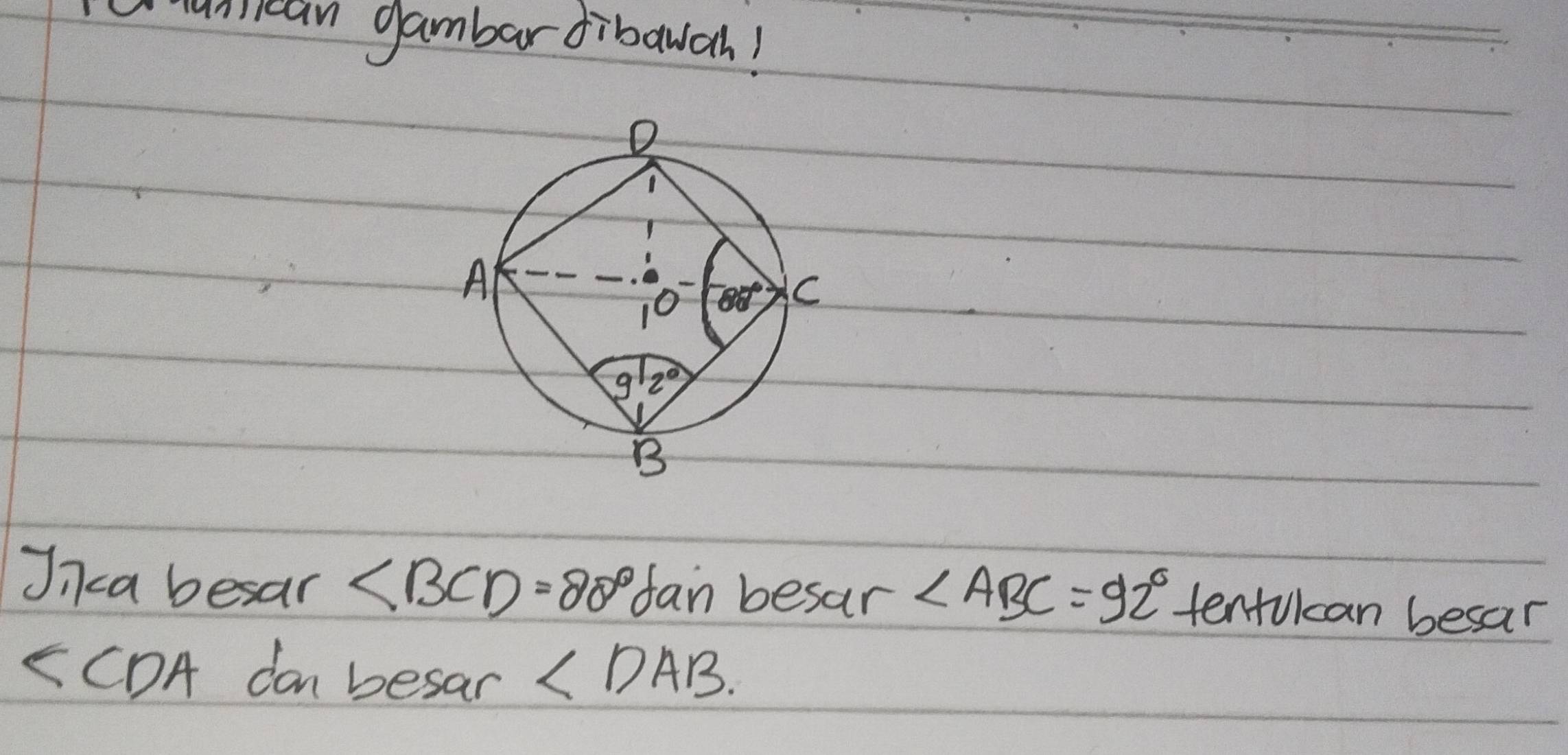 unlcan gambar dibawah!
Jnca besar ∠ BCD=80° fan besar ∠ ABC=92° tentulcan besar
5CDA dan besar ∠ DAB