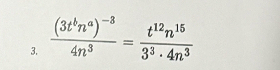 frac (3t^bn^a)^-34n^3= t^(12)n^(15)/3^3· 4n^3 