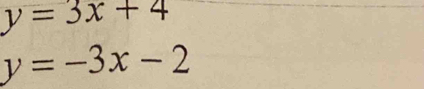 y=3x+4
y=-3x-2