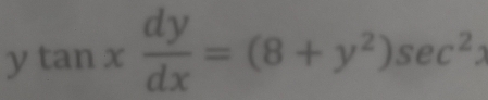 tan x dy/dx =(8+y^2)sec^2x