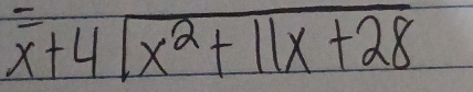 overline x+4sqrt(x^2+11x+28)