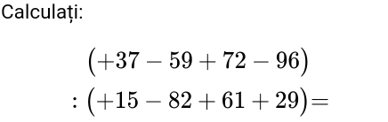 Calculaţi:
(+37-59+72-96)
' (+15-82+61+29)=