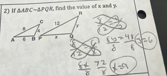 If △ ABCsim △ PQR , find the value of x and y.