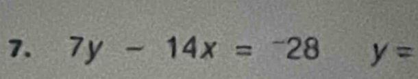 7y-14x=-28 y=