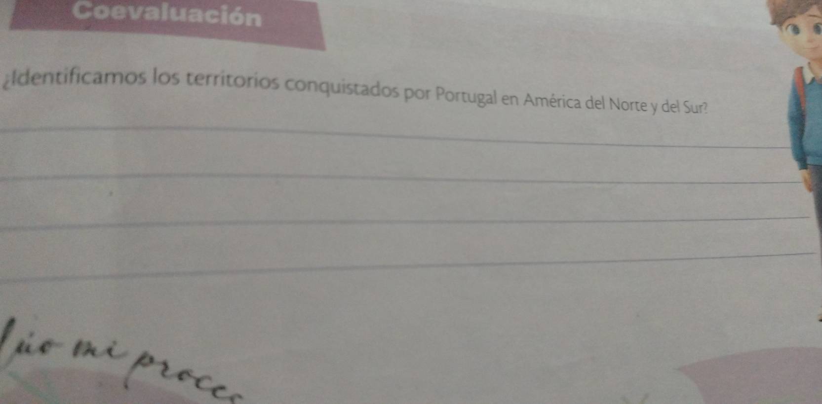 Coevaluación 
_ 
¿Identificamos los territorios conquistados por Portugal en América del Norte y del Sur? 
_ 
_ 
_ 
_