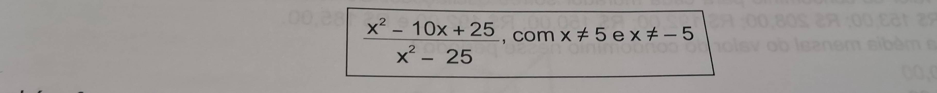  (x^2-10x+25)/x^2-25  , com x!= 5 e x!= -5