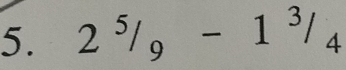 2^5/_9-1^3/_4