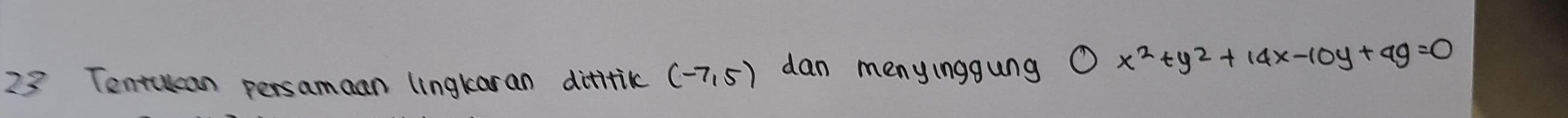 Tentulcan persamaan lingkaran ditftic (-7,5) dan menyinggung Ox^2+y^2+14x-10y+49=0