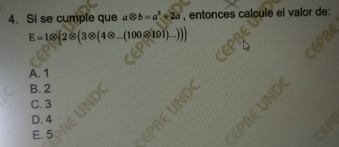 Si se cumple que aotimes b=a^3+2a , entonces calcule el valor de:
E=1otimes (2otimes (3otimes (4otimes ...(100otimes 101)...)))
A. 1
B. 2
y=□°
C. 3 a
D. 4
E. 5