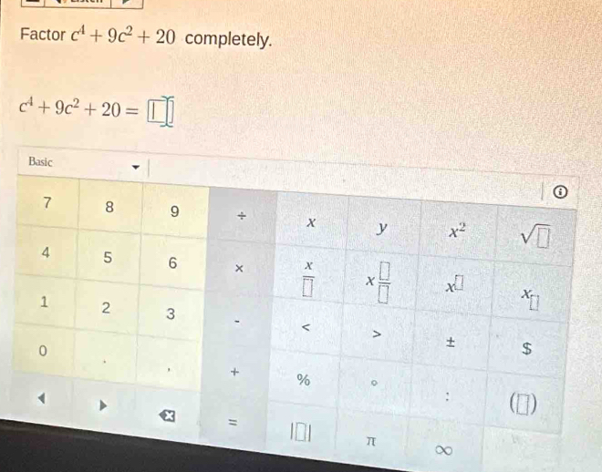 Factor c^4+9c^2+20 completely.
c^4+9c^2+20=□