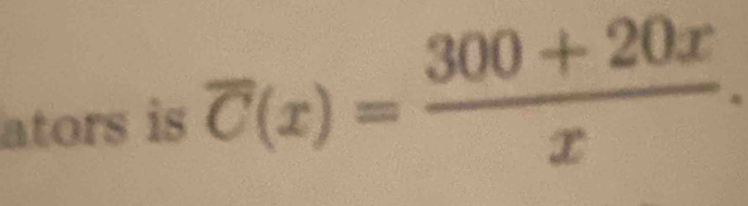 ators is overline C(x)= (300+20x)/x .