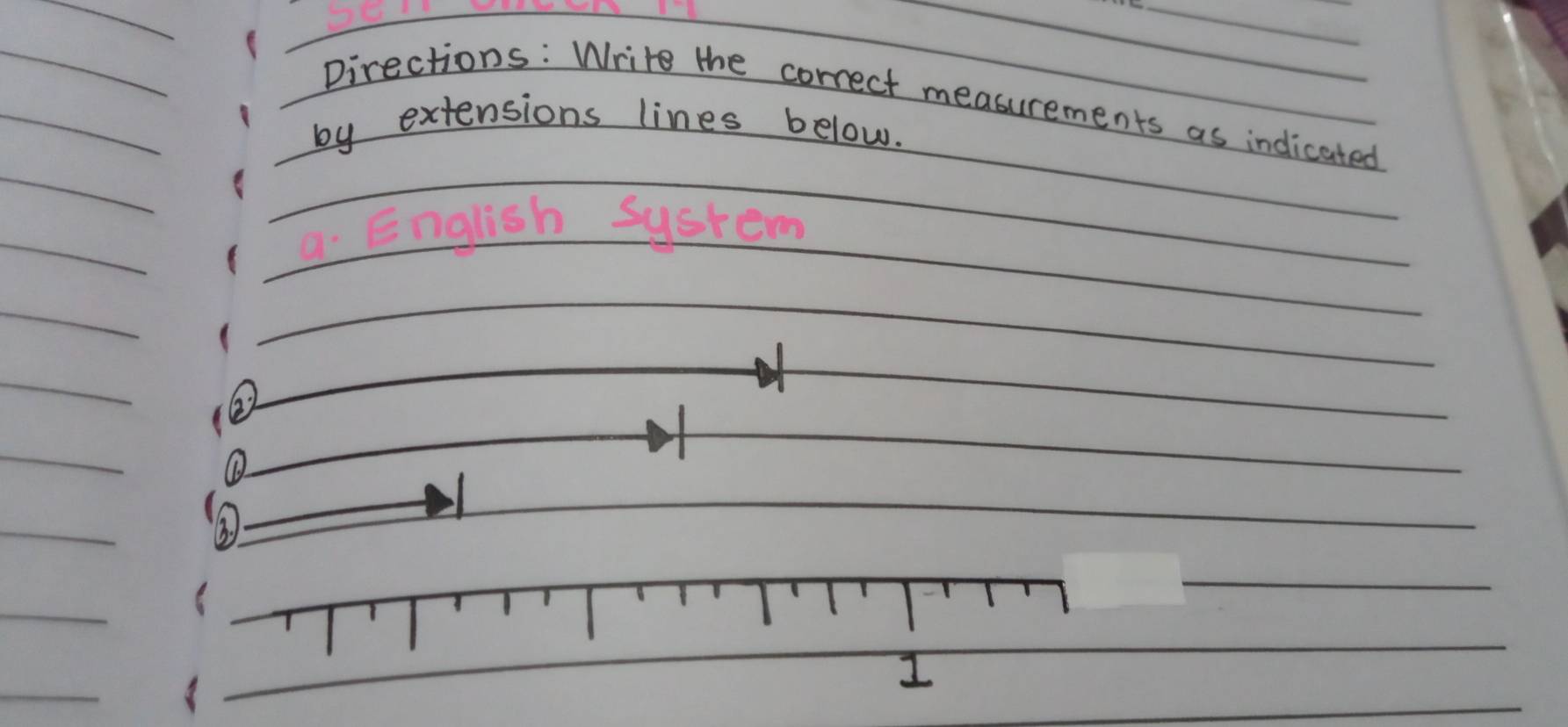 Directions: Write the correct measurements as indicated 
by extensions lines below. 
English Sysrom 
(②) 
① 
I