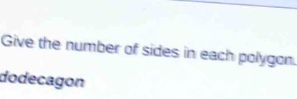 Solved: Give the number of sides in each polygon. dodecagon [Math]