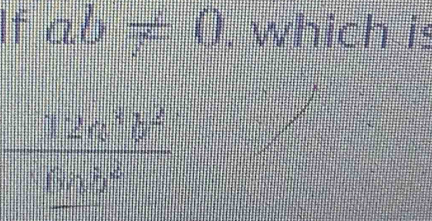 ^=ab!= 0. which is
frac 12a^5b^(2^2)