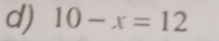 10-x=12