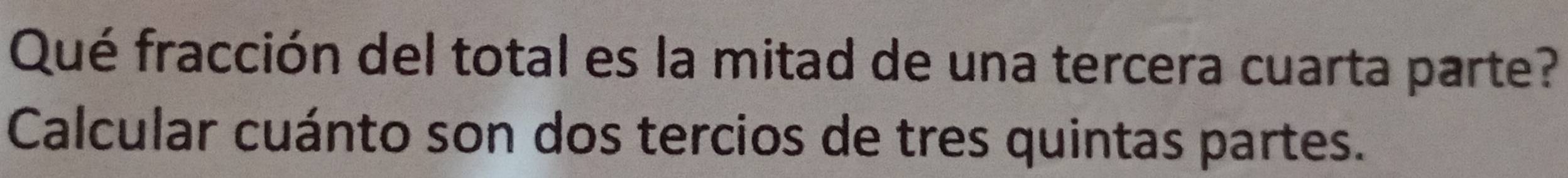 Resuelto:Qué fracción del total es la mitad de una tercera cuarta parte ...