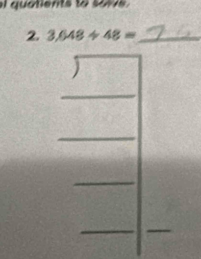 el quatients to some .
2. 3,648/ 48= _