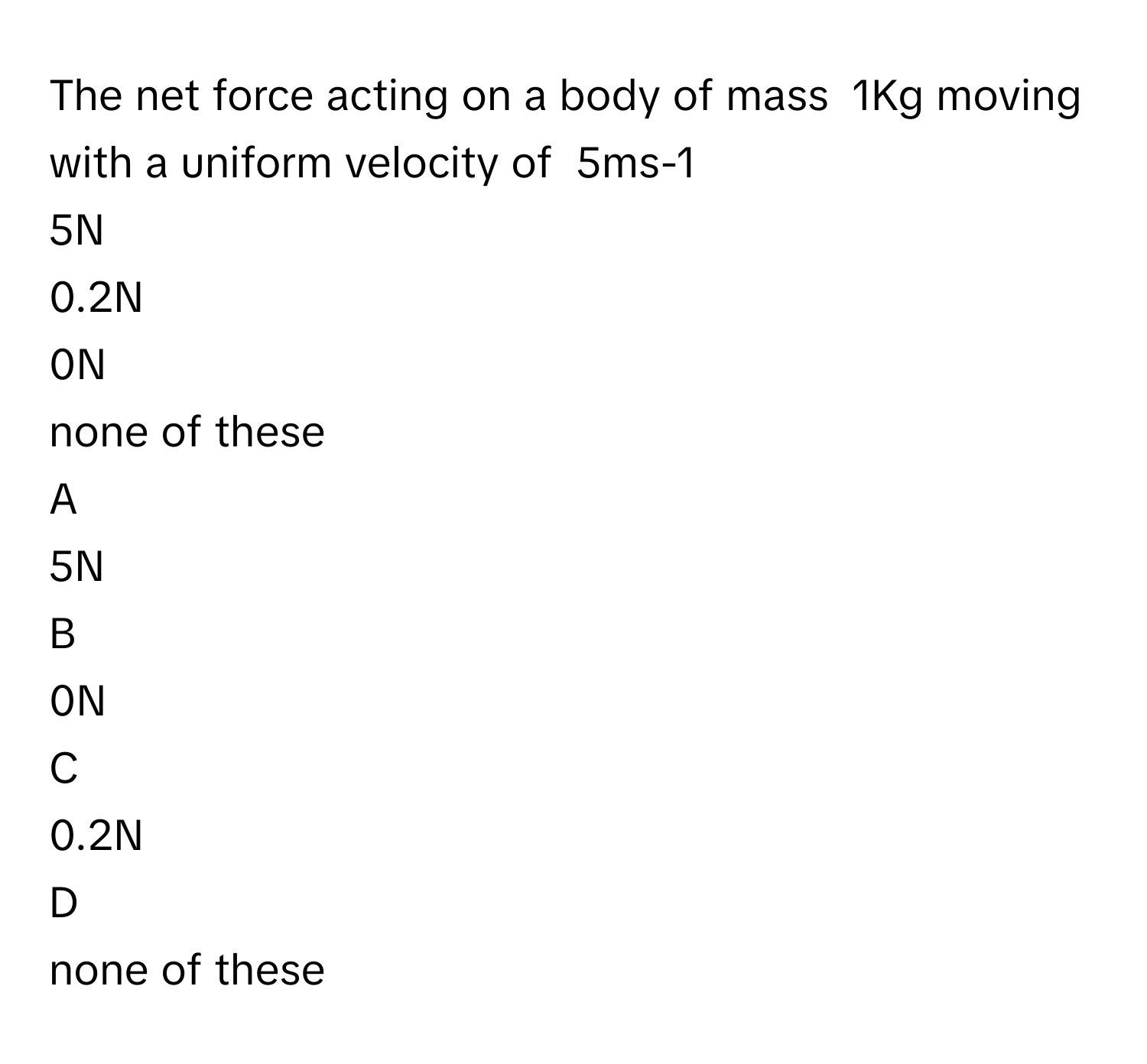 Solved: The net force acting on a body of mass 1Kg moving with a ...