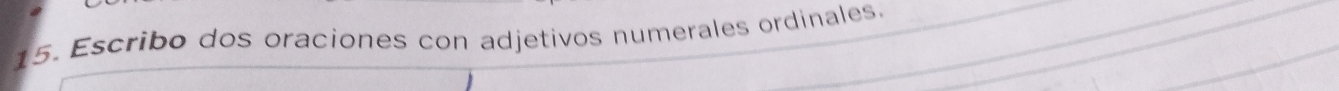 Escribo dos oraciones con adjetivos numerales ordinales.