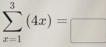 sumlimits _(x=1)^3(4x)=□