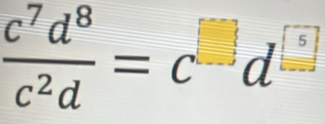  c^7d^8/c^2d =c^(□)d^(□)