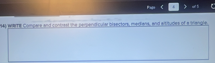 Page 4 of 5 
14) WRITE Compare and contrast the perpendicular bisectors, medians, and altitudes of a triangle.